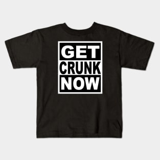 Get Crunk Now Kids T-Shirt